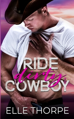 Ride Dirty, Cowboy - Elle Thorpe