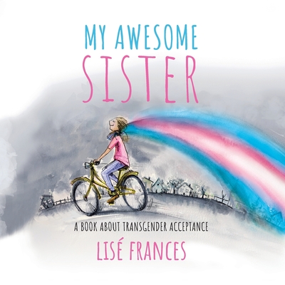 My Awesome Sister: A children's book about transgender acceptance - Lise Frances