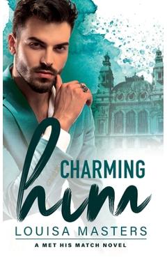 Coperta cărții 'Charming Him: A Met His Match Novel - Louisa Masters'