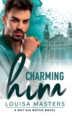 Charming Him: A Met His Match Novel - Louisa Masters