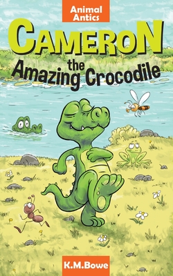 Cameron the Amazing Crocodile: An Early Reader Animal Adventure Book - K. M. Bowe