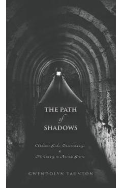 Coperta cărții 'The Path of Shadows: Chthonic Gods, Oneiromancy, Necromancy in Ancient Greece - Gwendolyn Taunton'
