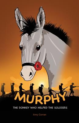 Coperta cărții 'Murphy the Donkey who helped the Soldiers - Amy Curran'