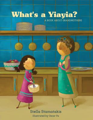 What's a Yia Yia?: A Book About Grandmothers - Stella Stamatakis