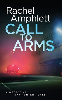 Call to Arms: A Detective Kay Hunter crime thriller - Rachel Amphlett