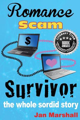 Romance Scam Survivor: The Whole Sordid Story - Jan Marshall