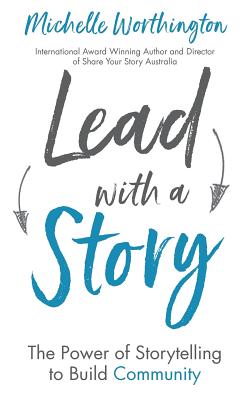 Lead With a Story: The Power of Storytelling to Build Community - Michelle Worthington