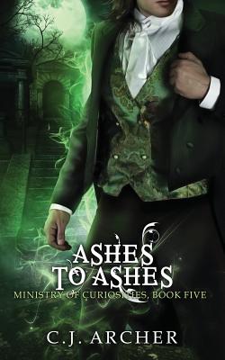 Ashes To Ashes: A Ministry of Curiosities Novella - C. J. Archer