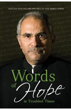 Coperta cărții 'Words of Hope in Troubled Times: Selected Speeches and Writings of José Ramos-Horta - Jose Ramos-horta'