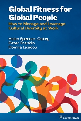 Global Fitness for Global People: How to Manage and Leverage Cultural Diversity at Work - Helen Spencer-oatey