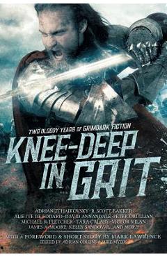 Coperta cărții 'Knee-Deep in Grit: Two Bloody Years of Grimdark Fiction - Mark Lawrence'