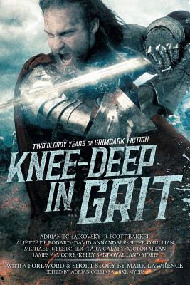 Knee-Deep in Grit: Two Bloody Years of Grimdark Fiction - Mark Lawrence