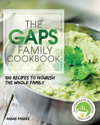 GAPS Family Cookbook: 100 Recipes to Nourish the Whole Family Paperback - Andre Parker