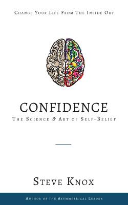 Confidence: The Science & Art of Self-Belief - Steve Knox