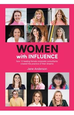 Coperta cărții 'Women With Influence: How 12 leading female corporate consultants created the practice of their dreams - Jane Anderson'