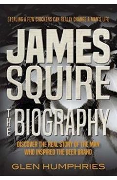 Coperta cărții 'James Squire: The Biography - Glen Humphries'