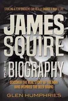 James Squire: The Biography - Glen Humphries