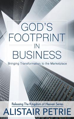 God's Footprint In Business: Bringing Transformation to the Marketplace - Alistair Petrie