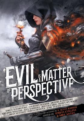 Evil is a Matter of Perspective: An Anthology of Antagonists - R. Scott Bakker