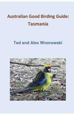 Coperta cărții 'Australian Good Birding Guide: Tasmania - Ted Wnorowski'