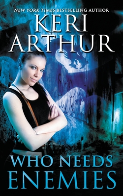 Who Needs Enemies - Keri Arthur