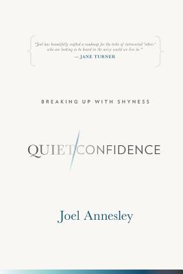 Quiet Confidence: Breaking Up With Shyness - Joel Annesley