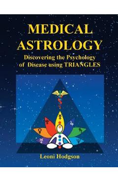Coperta cărții 'Medical Astrology: Discovering the Psychology of Disease using Triangles - Leoni Hodgson'
