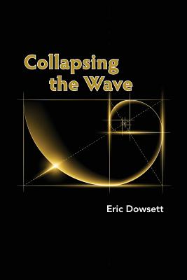 Collapsing the Wave - Eric Dowsett