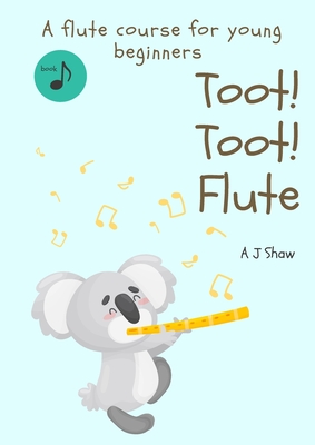 Toot! Toot! Flute: A pre-flute course for young beginners - Amelia Jane Shaw