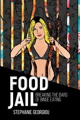 Food Jail: Breaking the bars of binge eating - Stephanie Georgiou