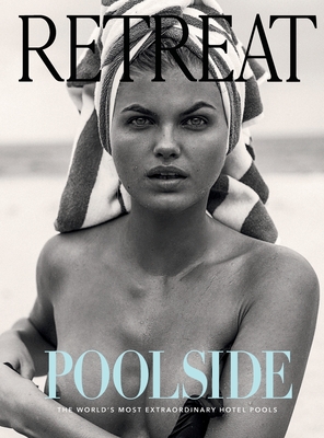 Poolside: The World's Most Extraordinary Hotel Pools - Retreat Magazine