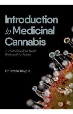 Coperta cărții 'Introduction to Medicinal Cannabis: A Practical Guide for Health Professionals and Patients - Teresa Towpik'
