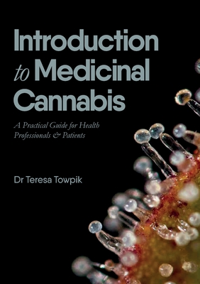 Introduction to Medicinal Cannabis: A Practical Guide for Health Professionals and Patients - Teresa Towpik