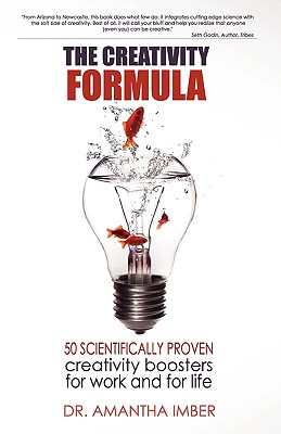 The Creativity Formula: 50 Scientifically-Proven Creativity Boosters for Work and for Life - Amantha Imber