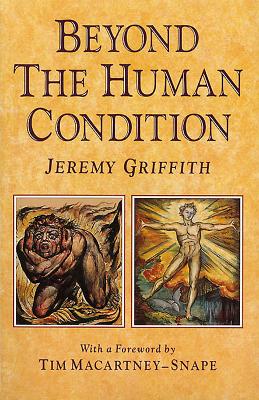 Beyond the Human Condition - Jeremy Griffith