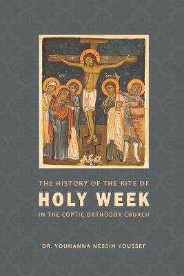 The History of the Rite of the Holy Week in the Coptic Church - Youhanna Nessim Youssef