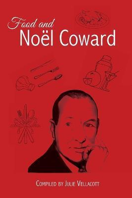 Coperta cărții 'Food and Noël Coward - Julie Vellacott'