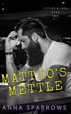 Matteo's Mettle: An MM Age Play Romance - Anna Sparrows