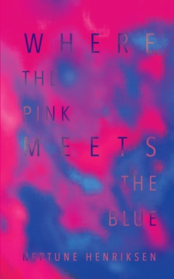 Where The Pink Meets The Blue (Paperback): A Bisexual Erotic Novella - Neptune Henriksen