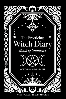 The Practicing Witch Diary - Book of Shadows - Northern Hemisphere - Bec Black