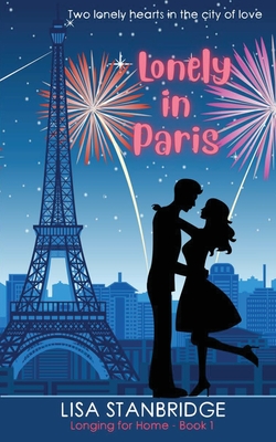 Lonely in Paris: A fun, lighthearted, billionaire romance set in the City of Love (Longing for Home Series Book 1) - Lisa Stanbridge