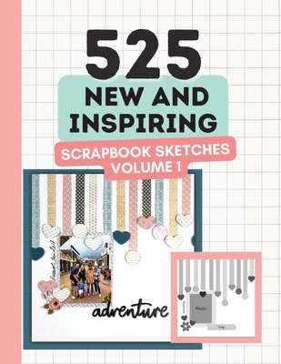 525 New and Inspiring Scrapbook Sketches - Volume 1 - Anna Lyons