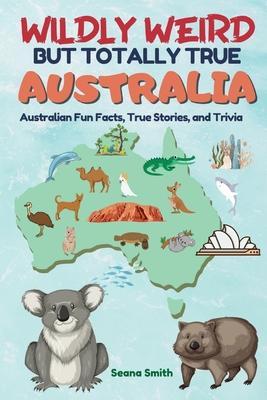 Wildly Weird But Totally True - Seana Smith