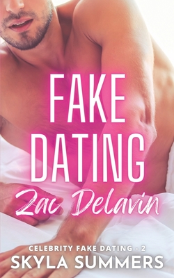 Fake Dating Zac Delavin: A Steamy Grumpy/Sunshine Romance - Skyla Summers
