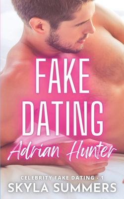 Fake Dating Adrian Hunter: A Spicy Enemies to Lovers, Fake Relationship Romance - Skyla Summers