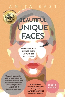 Beautiful Unique Faces: What All Women Need to Know About Their Real Beauty - Anita East