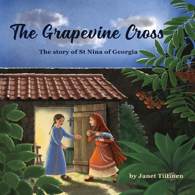 The Grapevine Cross: The Story of St Nina of Georgia - Janet Tiitinen