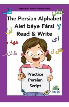 Coperta cărții 'Persian Writing Alphabet Book Alef báye Fársí Read & Write: In Persian, English & Finglisi: Persian Alphabet Book Alef'