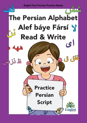 Persian Writing Alphabet Book Alef báye Fársí Read & Write: In Persian, English & Finglisi: Persian Alphabet Book Alef Báye Fársí Read & Write - Mona Kiani