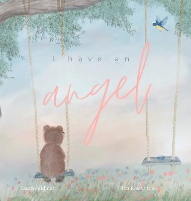 I have an Angel: When You Lose A Loved One But Gain An Angel - Laura Feldman